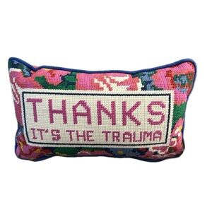 NWT ⚜️💖⚜️ Embroidered Floral “Thanks It’s The Trauma” Pillow
